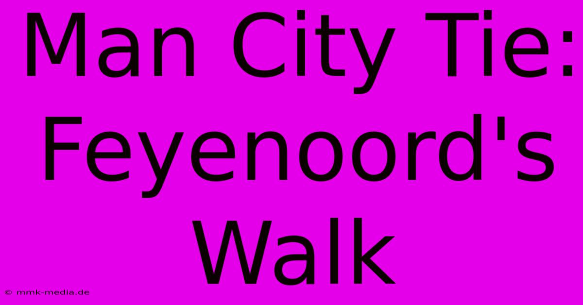 Man City Tie: Feyenoord's Walk