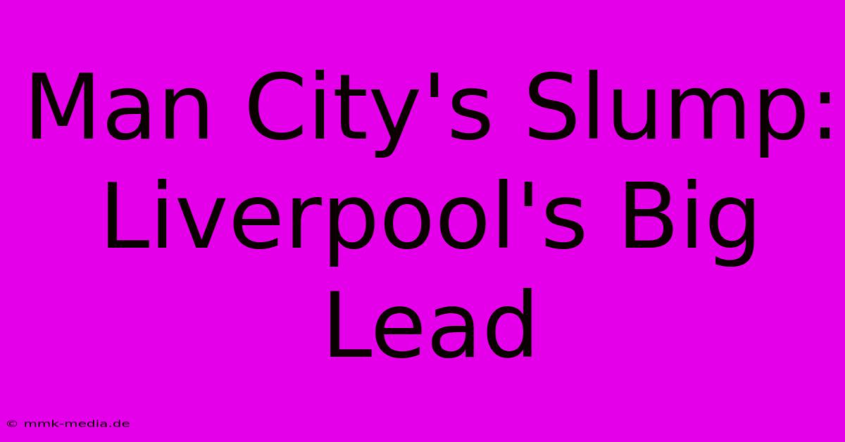 Man City's Slump: Liverpool's Big Lead