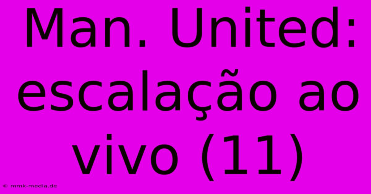 Man. United: Escalação Ao Vivo (11)