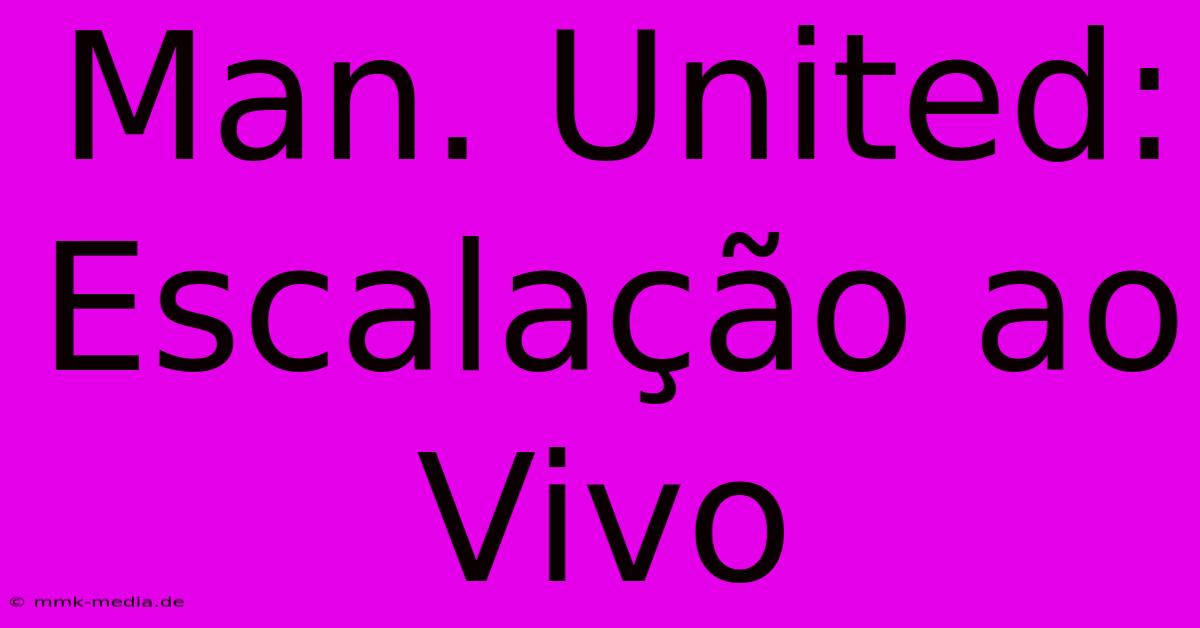 Man. United: Escalação Ao Vivo