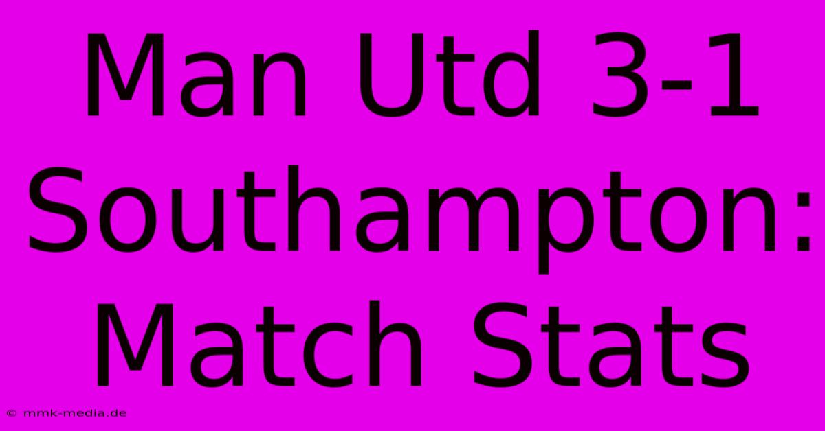 Man Utd 3-1 Southampton: Match Stats