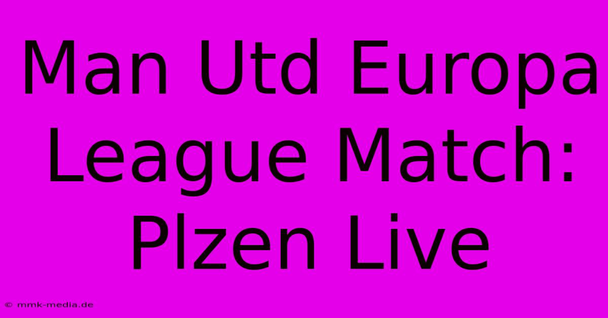 Man Utd Europa League Match: Plzen Live