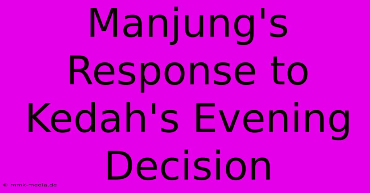 Manjung's Response To Kedah's Evening Decision