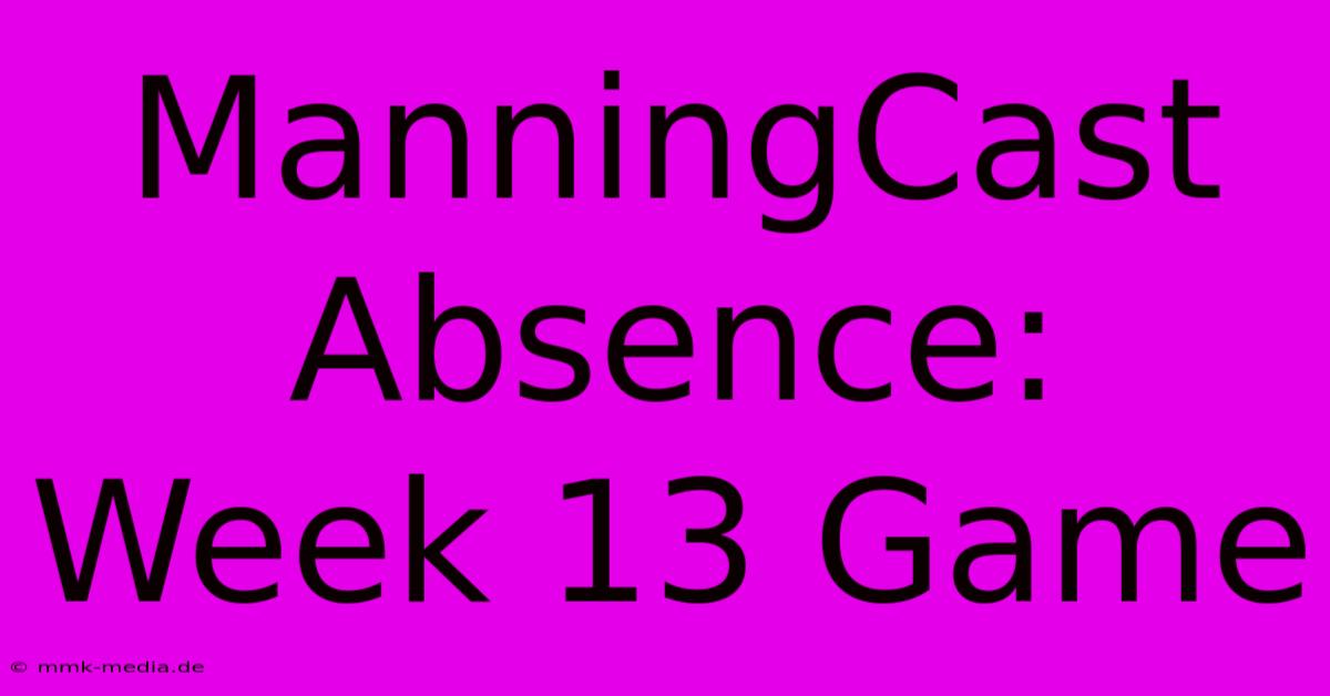 ManningCast Absence: Week 13 Game