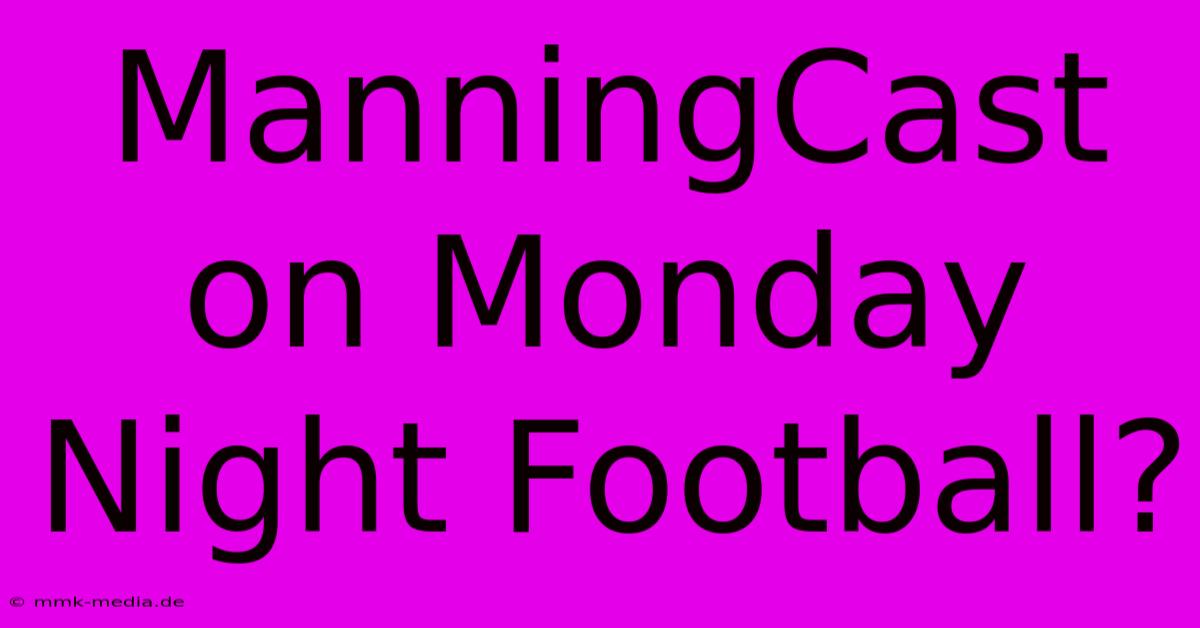 ManningCast On Monday Night Football?