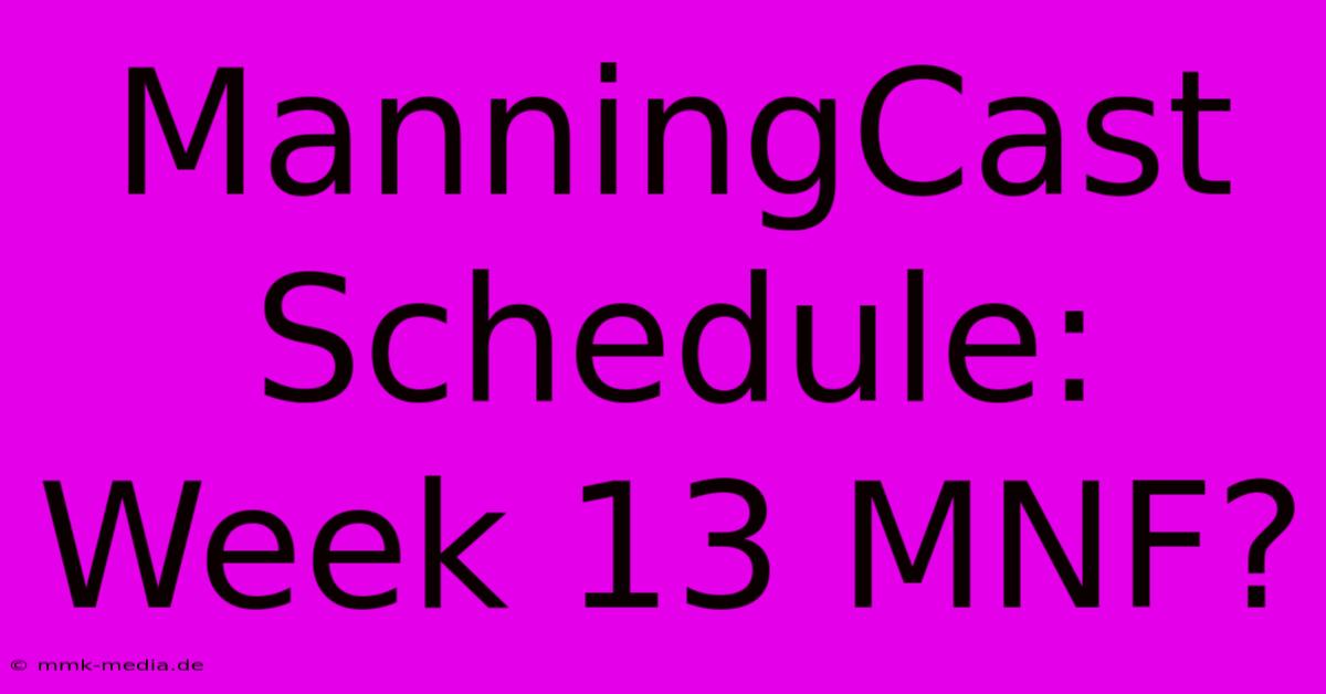 ManningCast Schedule: Week 13 MNF?