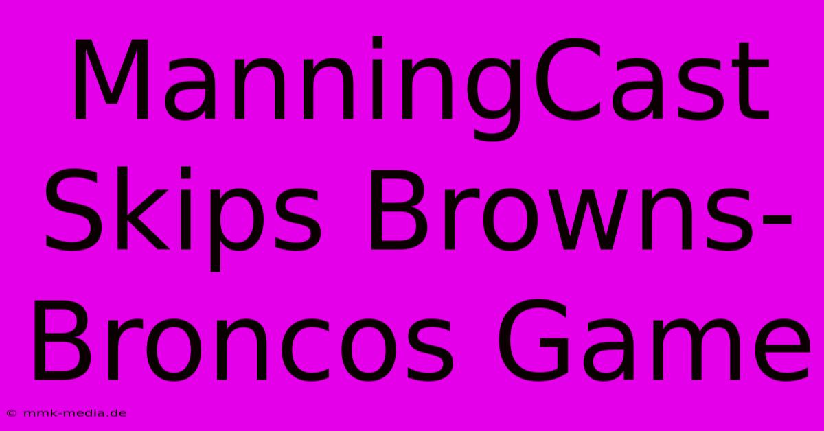 ManningCast Skips Browns-Broncos Game