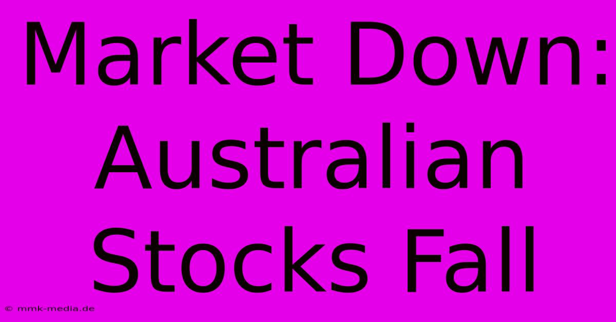 Market Down: Australian Stocks Fall