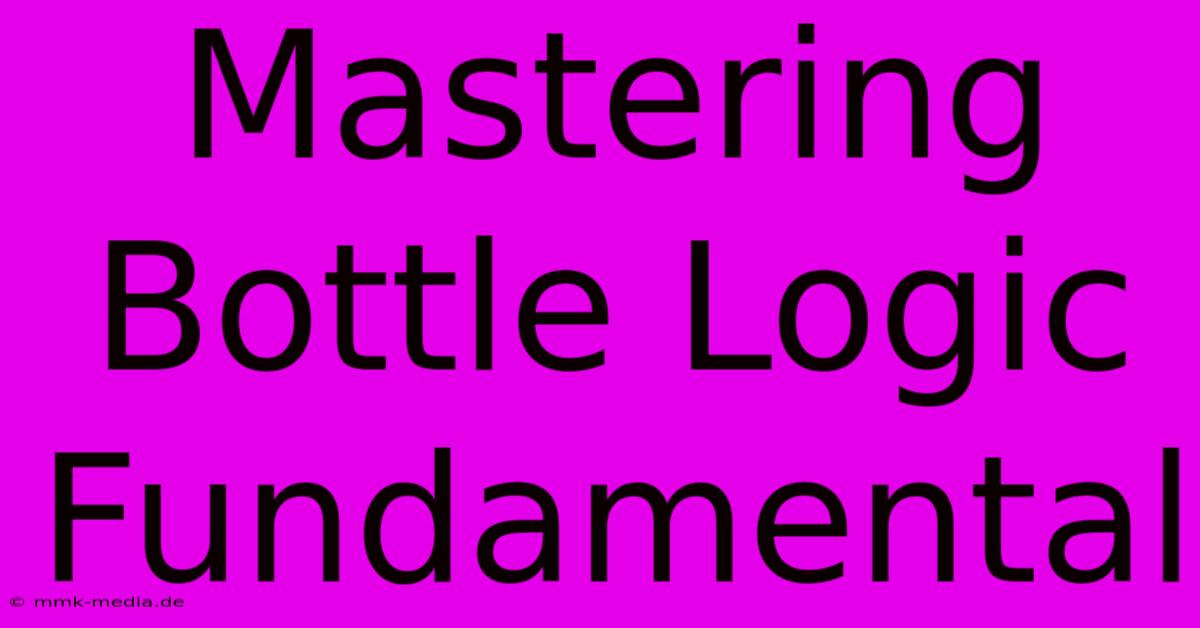 Mastering Bottle Logic Fundamental