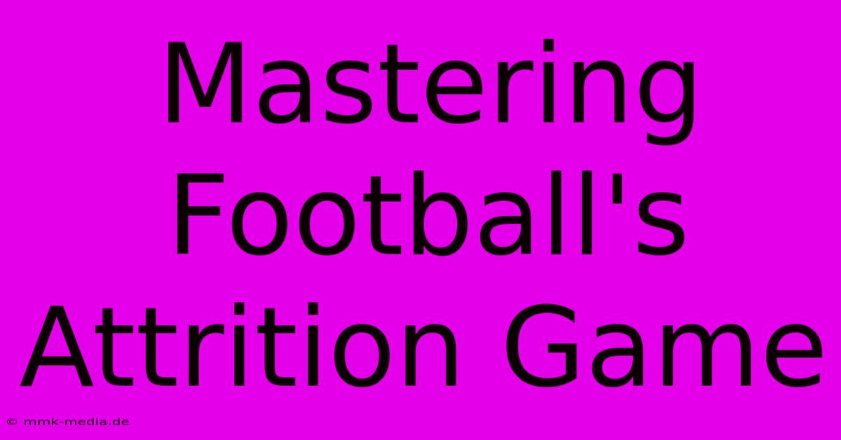 Mastering Football's Attrition Game