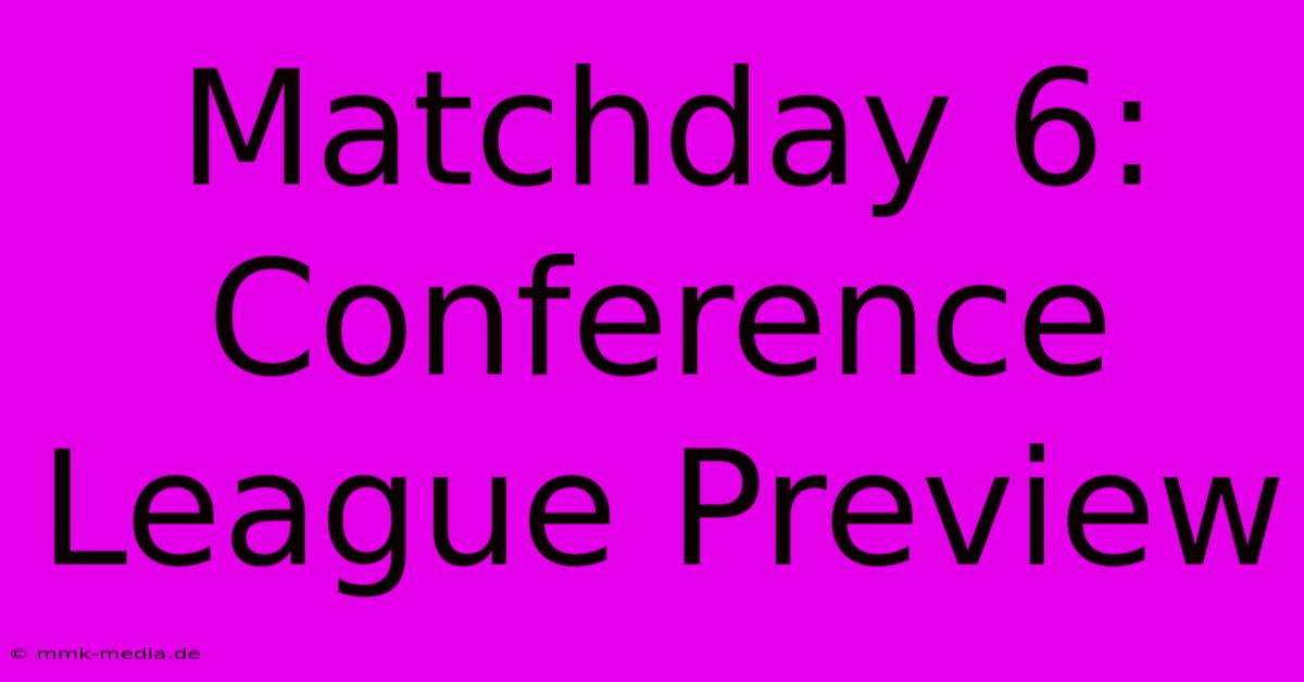 Matchday 6: Conference League Preview