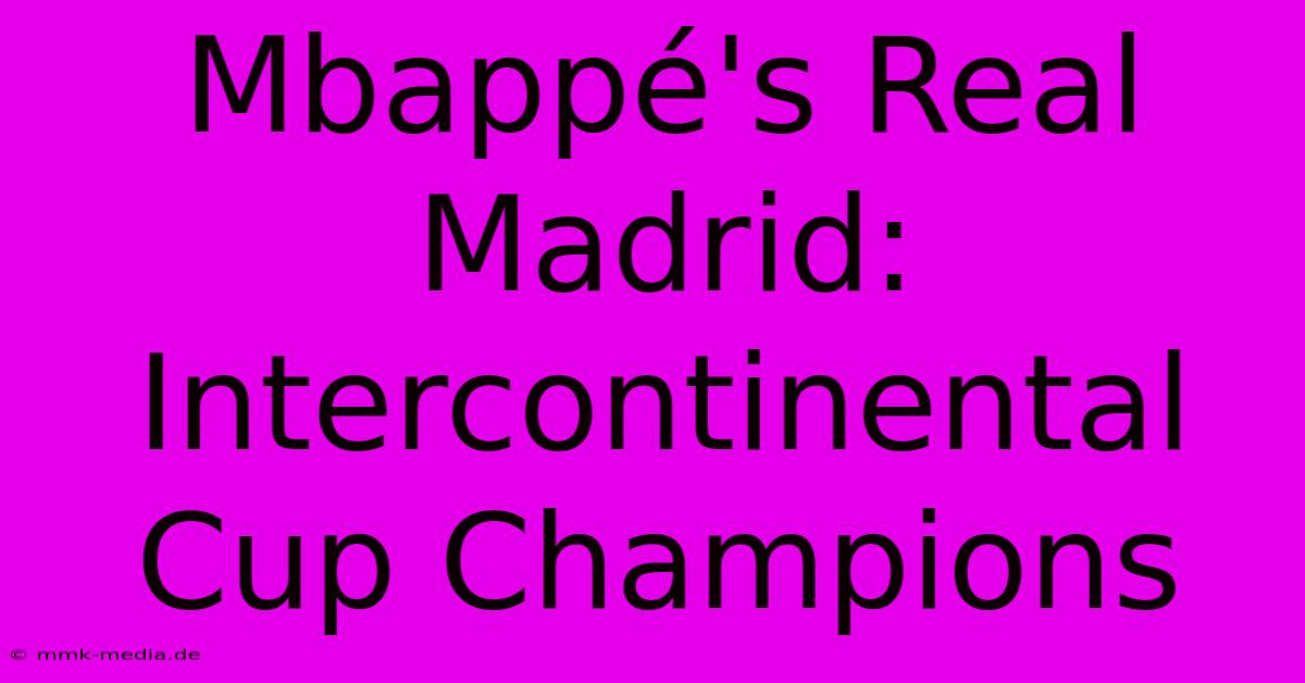 Mbappé's Real Madrid: Intercontinental Cup Champions