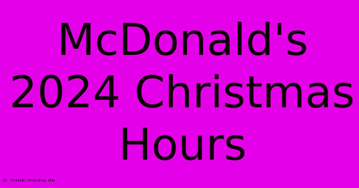 McDonald's 2024 Christmas Hours