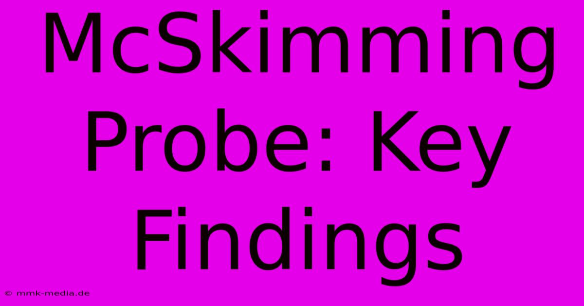 McSkimming Probe: Key Findings