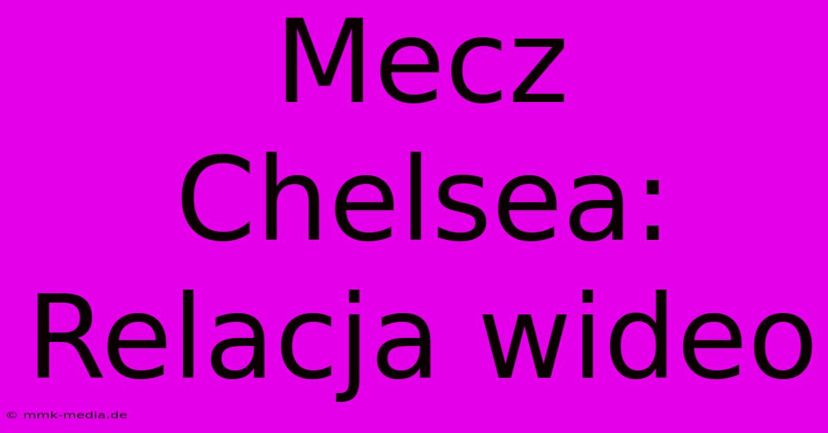 Mecz Chelsea: Relacja Wideo