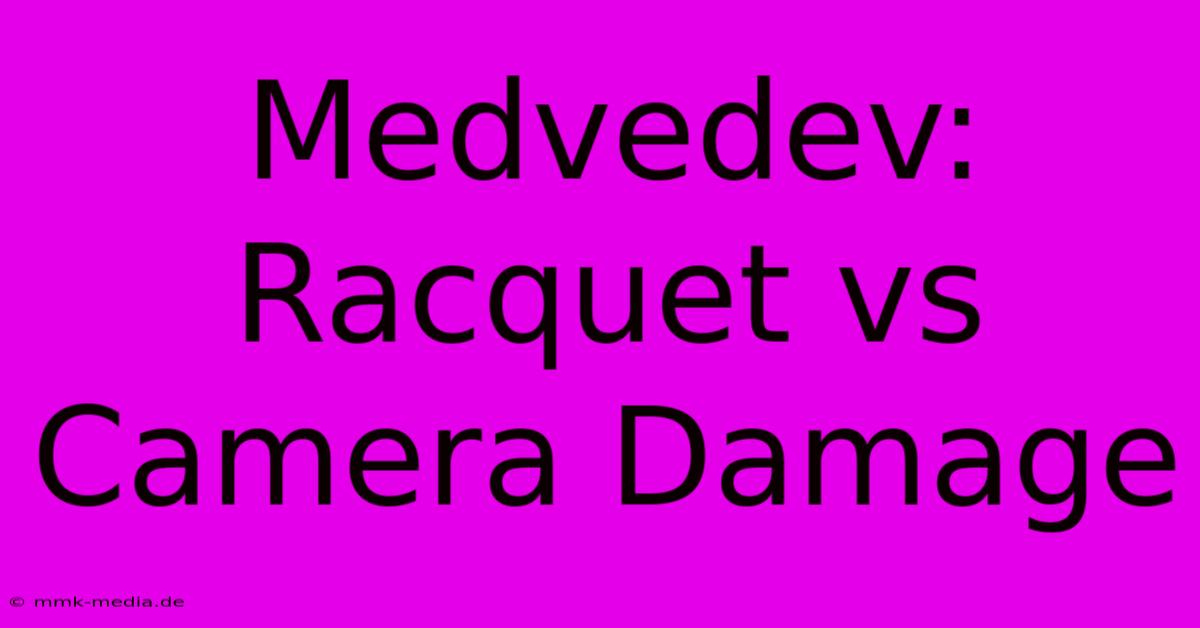 Medvedev: Racquet Vs Camera Damage