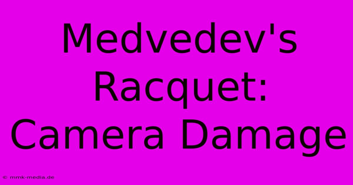 Medvedev's Racquet: Camera Damage