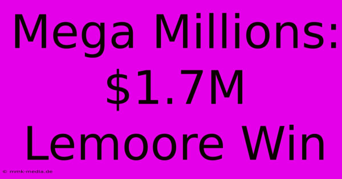 Mega Millions: $1.7M Lemoore Win