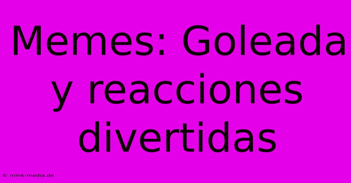 Memes: Goleada Y Reacciones Divertidas