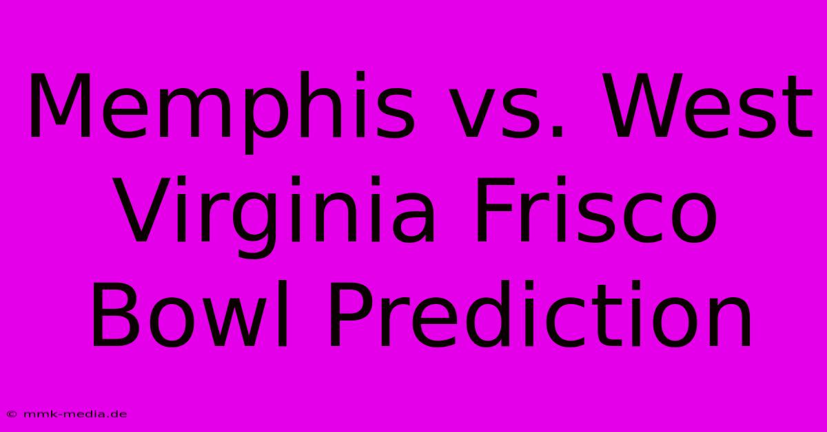 Memphis Vs. West Virginia Frisco Bowl Prediction