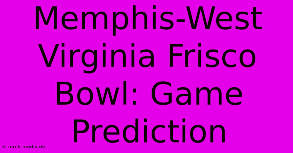 Memphis-West Virginia Frisco Bowl: Game Prediction