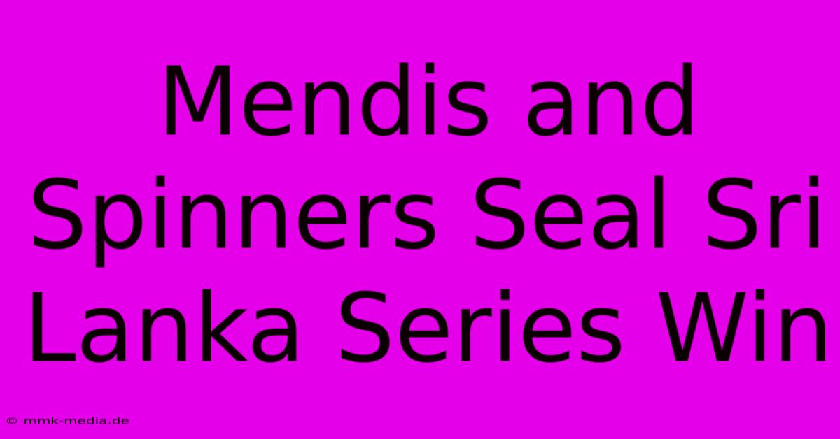 Mendis And Spinners Seal Sri Lanka Series Win