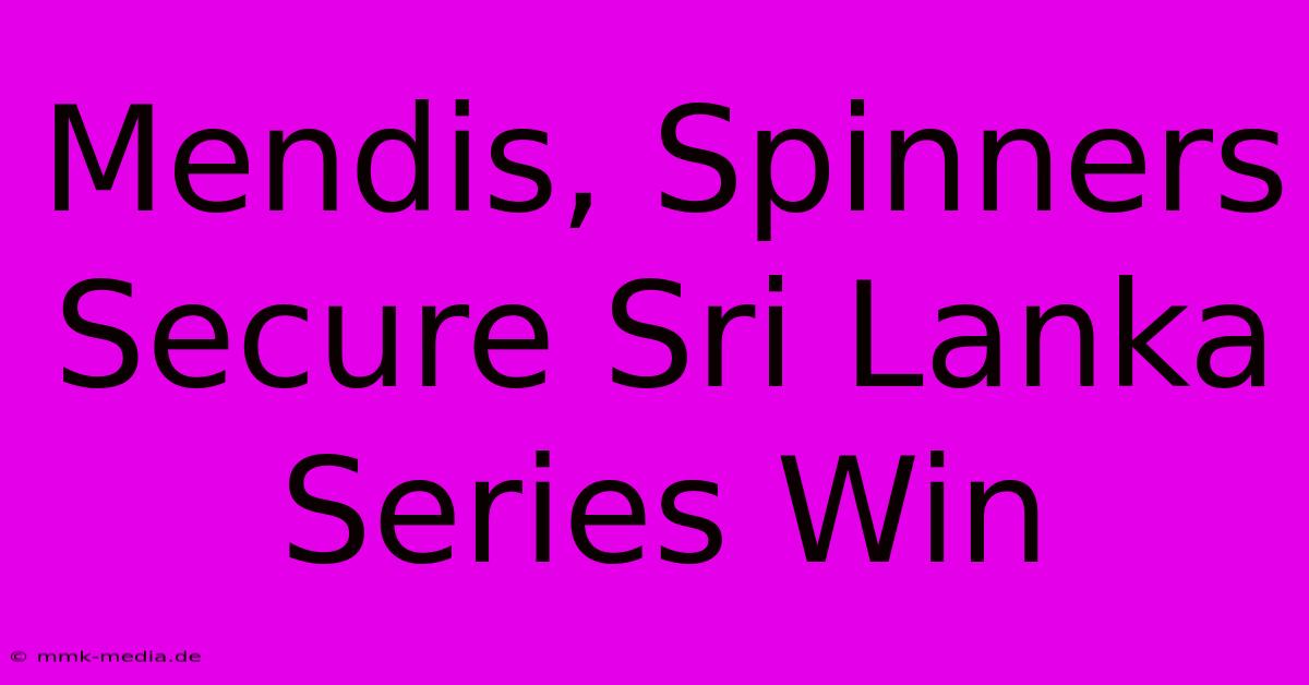 Mendis, Spinners Secure Sri Lanka Series Win