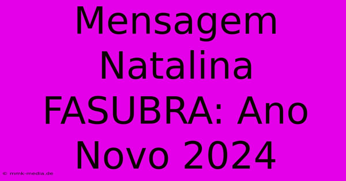 Mensagem Natalina FASUBRA: Ano Novo 2024