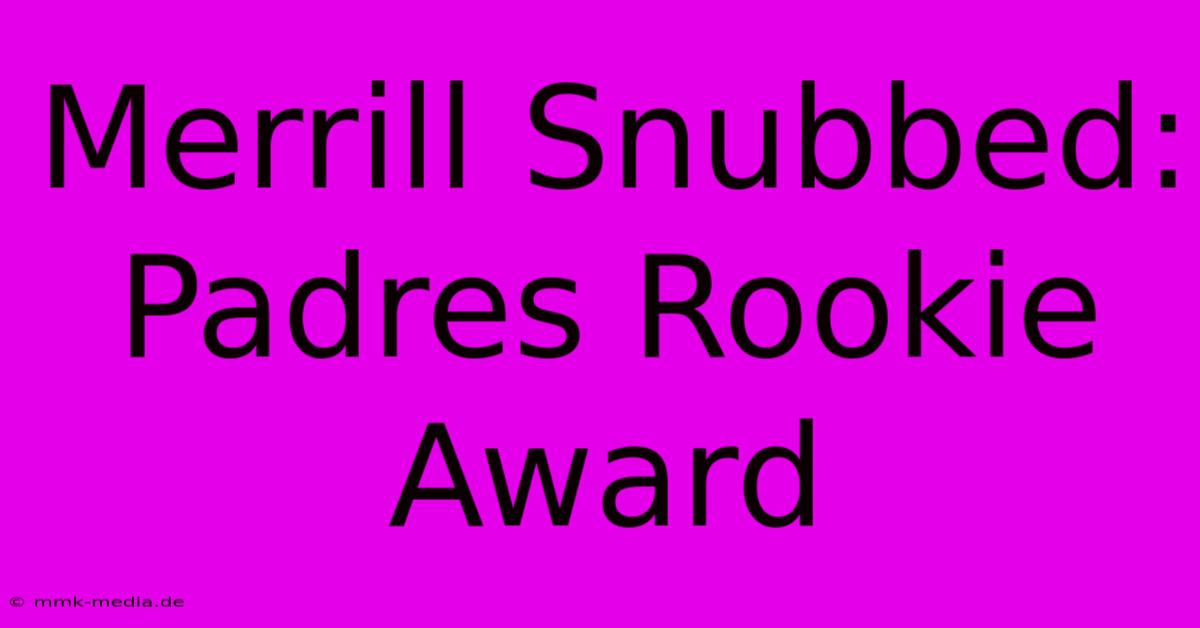 Merrill Snubbed: Padres Rookie Award