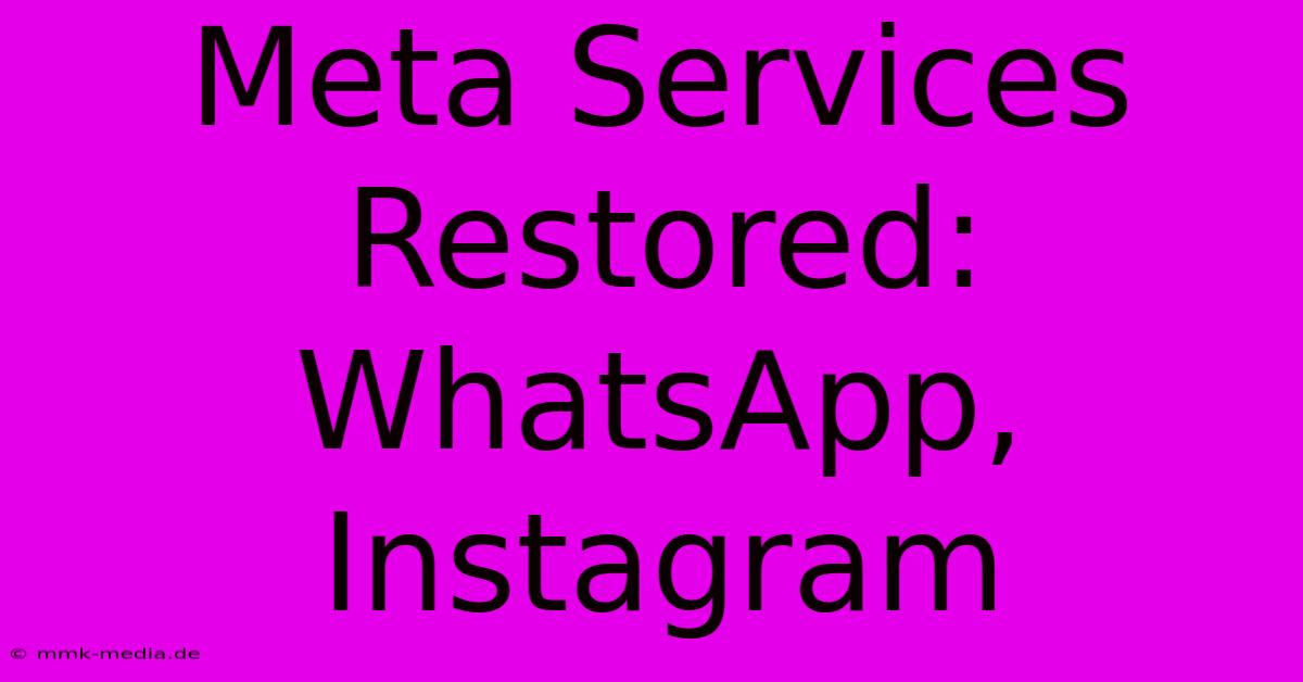 Meta Services Restored: WhatsApp, Instagram