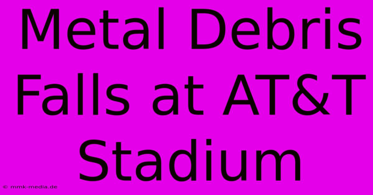 Metal Debris Falls At AT&T Stadium