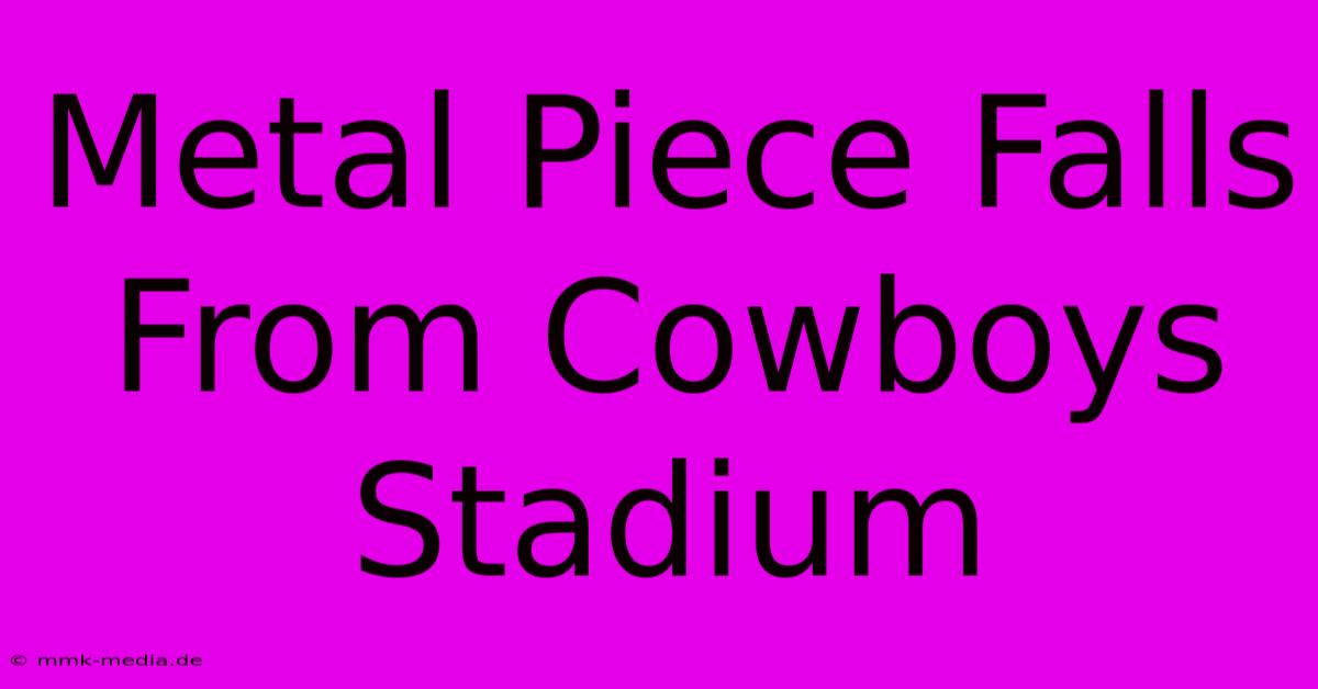 Metal Piece Falls From Cowboys Stadium