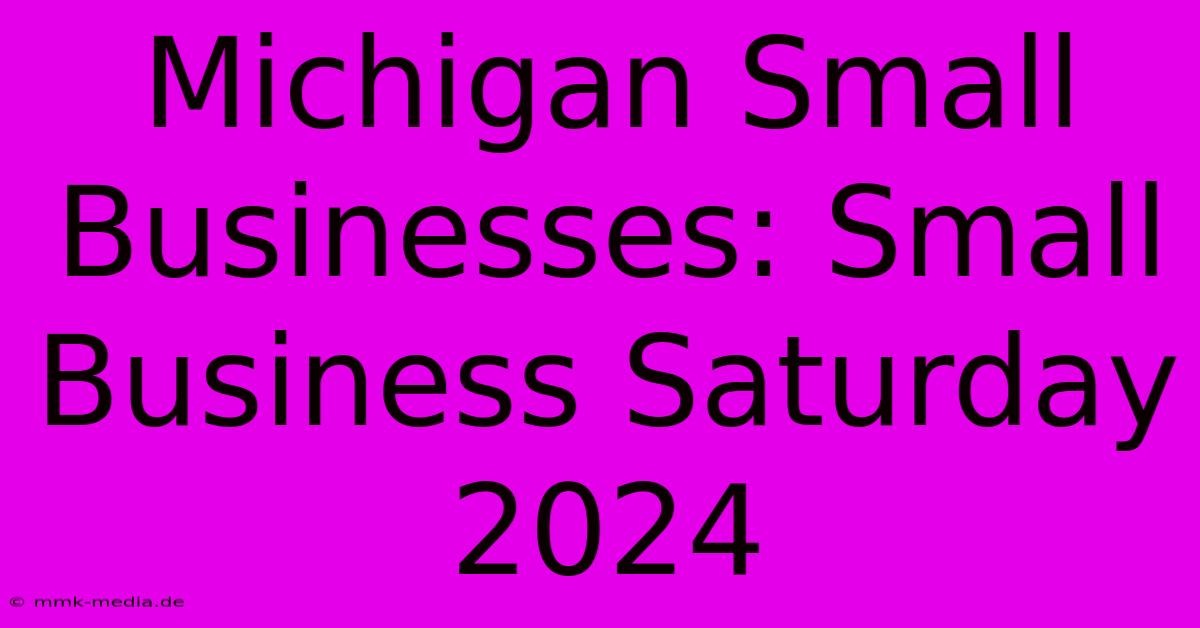 Michigan Small Businesses: Small Business Saturday 2024