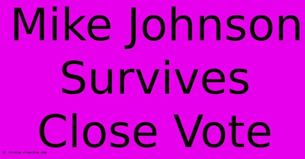 Mike Johnson Survives Close Vote