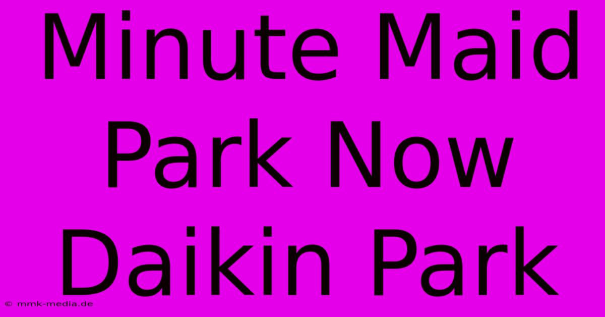 Minute Maid Park Now Daikin Park