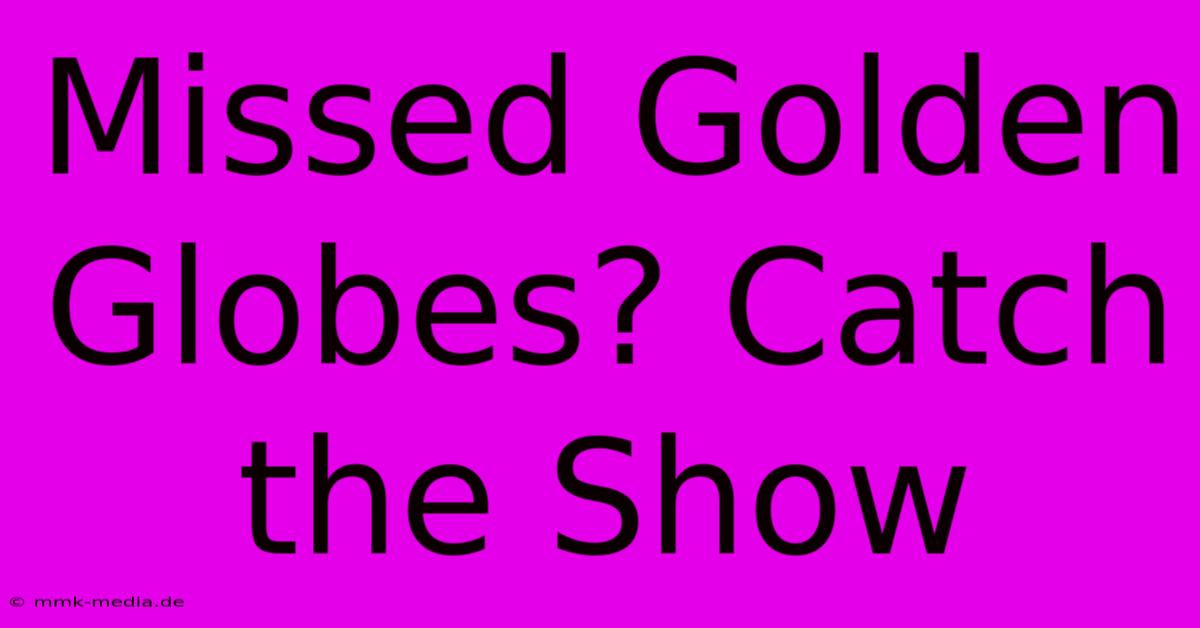 Missed Golden Globes? Catch The Show