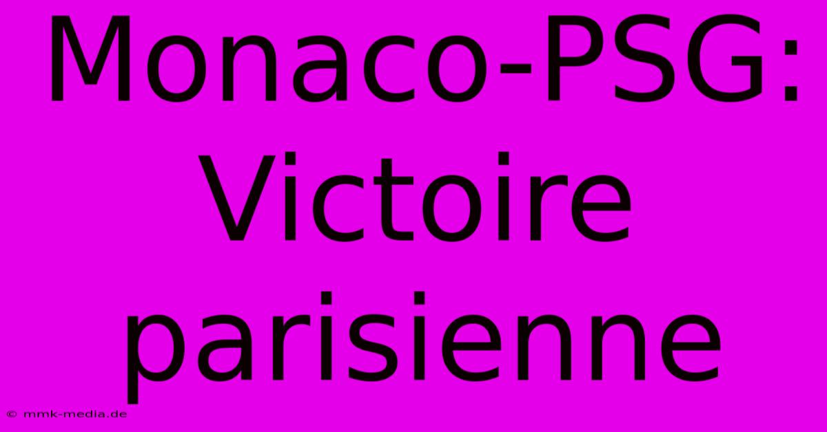 Monaco-PSG: Victoire Parisienne