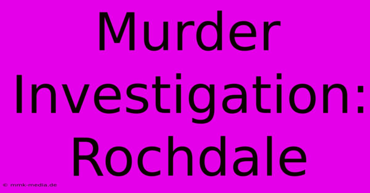 Murder Investigation: Rochdale