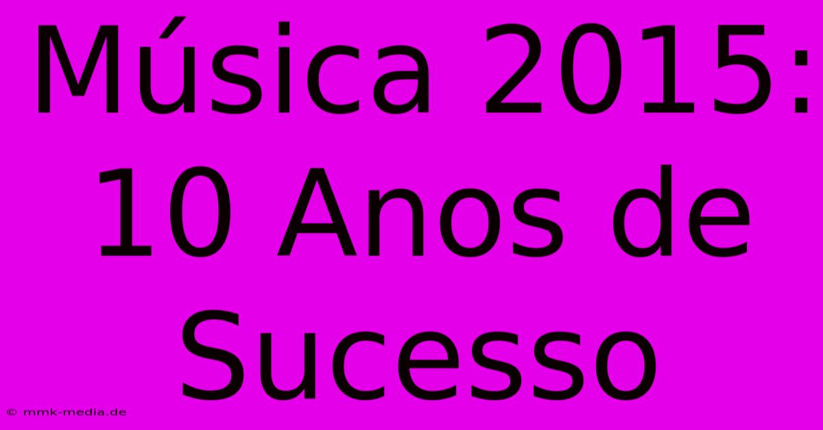 Música 2015: 10 Anos De Sucesso