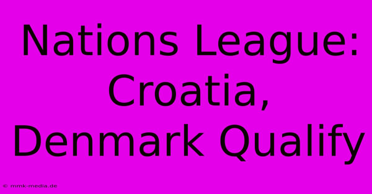 Nations League: Croatia, Denmark Qualify