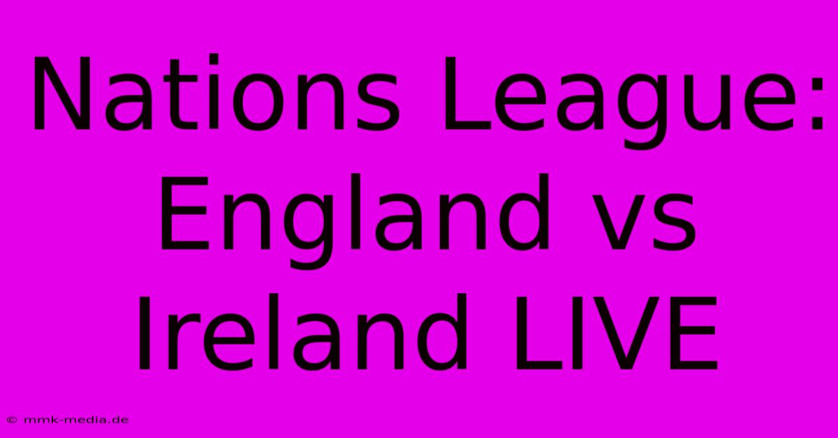 Nations League: England Vs Ireland LIVE