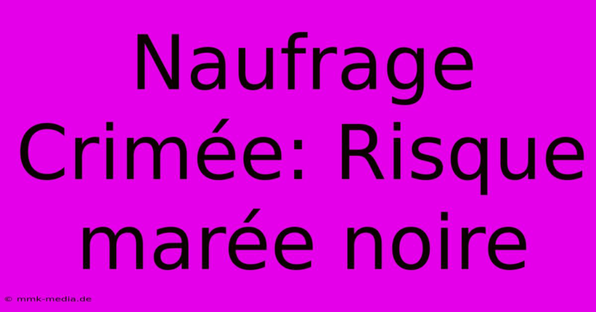 Naufrage Crimée: Risque Marée Noire