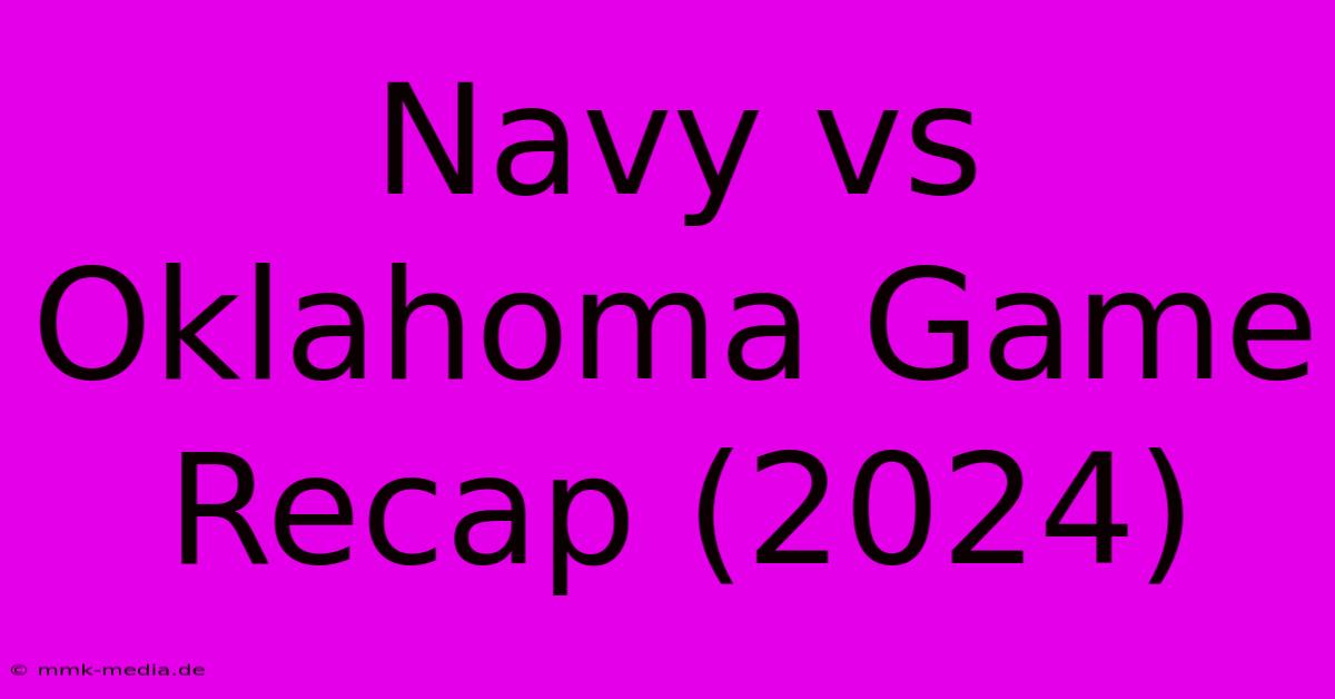 Navy Vs Oklahoma Game Recap (2024)