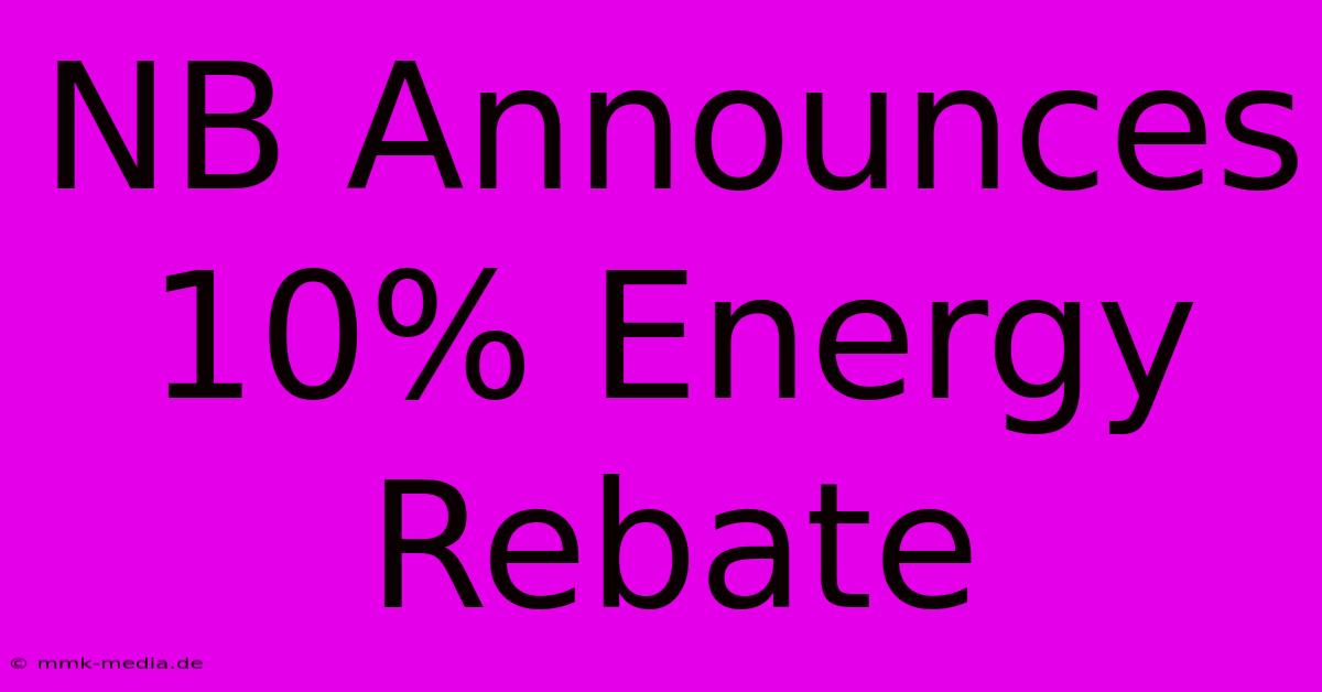 NB Announces 10% Energy Rebate