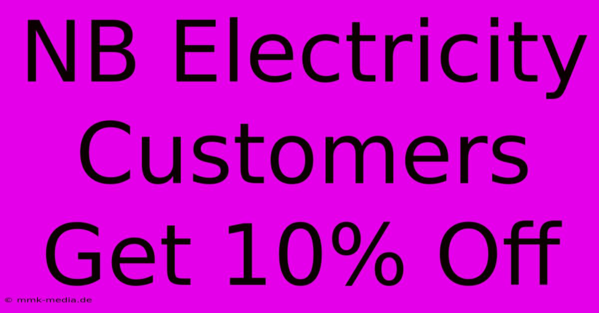 NB Electricity Customers Get 10% Off