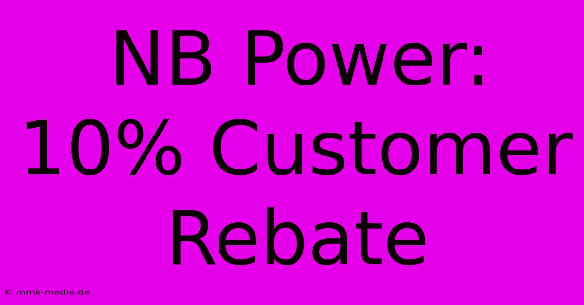 NB Power: 10% Customer Rebate