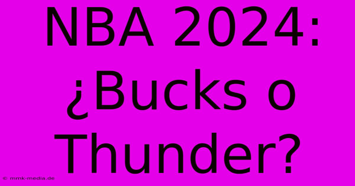 NBA 2024: ¿Bucks O Thunder?