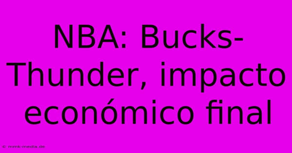 NBA: Bucks-Thunder, Impacto Económico Final