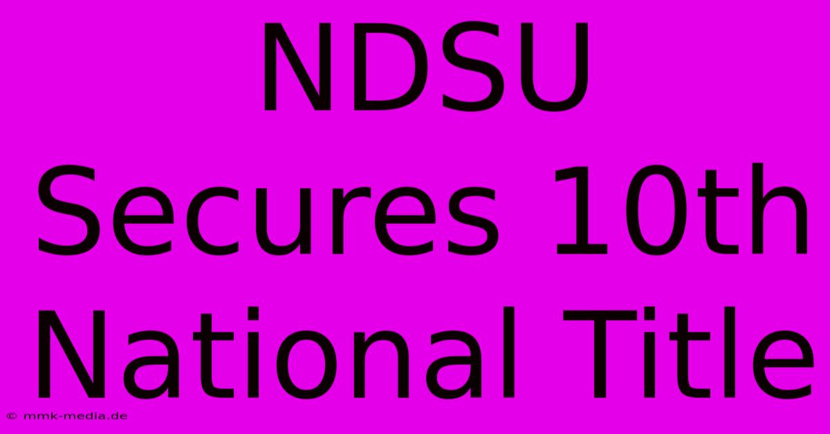 NDSU Secures 10th National Title