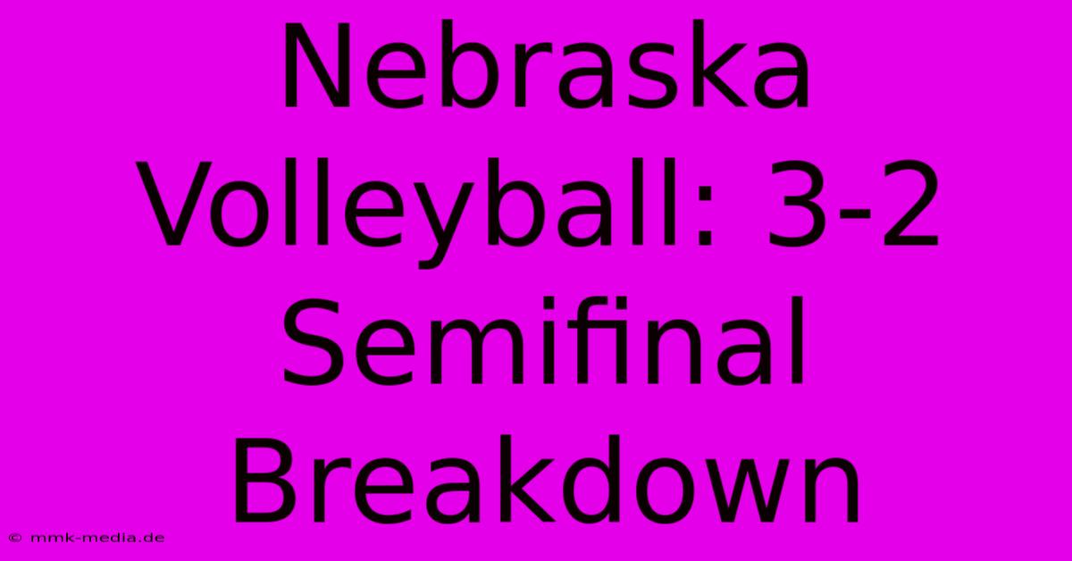 Nebraska Volleyball: 3-2 Semifinal Breakdown